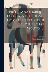 Abbildung von: Precis Anatomique Du Corps Du Cheval Compare Avec Celui Du Boeuf Et Du Mouton... - Legare Street Press
