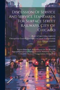 Cover: Discussion Of Service And Service Standards For Surface Street Railways, City Of Chicago - Legare Street Press