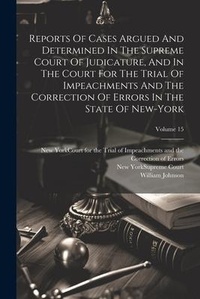 Abbildung von: Reports Of Cases Argued And Determined In The Supreme Court Of Judicature, And In The Court For The Trial Of Impeachments And The Correction Of Errors In The State Of New-york; Volume 15 - Legare Street Press