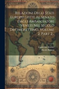 Abbildung von: Relazioni Degli Stati Europei Lette Al Senato Dagli Ambasciatori Veneti Nel Secolo Decimosettimo, Volume 2, Part 2... - Legare Street Press