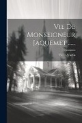 Cover: Vie De Monseigneur Jaquemet ...... - Legare Street Press