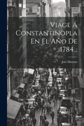 Cover: Viage A Constantinopla En El Ano De 1784... - Legare Street Press