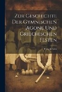 Abbildung von: Zur Geschichte der Gymnischen Agone und griechischen Festen - Legare Street Press