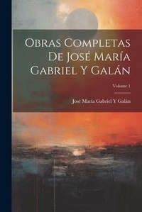 Abbildung von: Obras Completas De Jose Maria Gabriel Y Galan; Volume 1 - Legare Street Press
