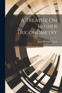 Abbildung von: A Treatise On Higher Trigonometry - Legare Street Press