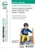 Cover: My Revision Notes: NCFE CACHE Level 1/2 Technical Award in Child Development and Care in the Early Years - Hodder Education