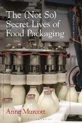 Cover: The (Not So) Secret Lives of Food Packaging - Bloomsbury Academic