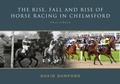 Cover: The RISE, FALL AND RISE OF HORSE RACING IN CHELMSFORD - ESSEX HUNDRED PUBLICATIONS