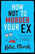 Cover: How Not To Murder Your Ex - Boldwood Books Ltd