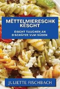 Abbildung von: Mettelmiereschk Kescht - Juliette Fischbach