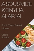 Cover: A Sous Vide Konyha Alapjai - Laszlo Kovacs