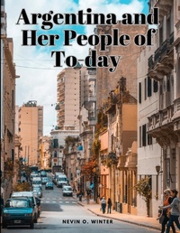 Abbildung von: Argentina and Her People of To-day - Intell Book Publishers