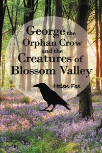Enlarge image Cover: George the Orphan Crow and the Creatures of Blossom Valley - AG Books