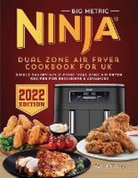 Abbildung von: BIG Metric Ninja Dual Zone Air Fryer Cookbook for UK 2022 - Elise Power