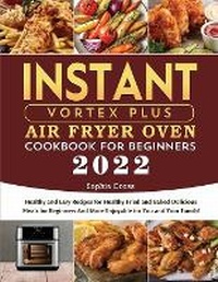Abbildung von: Instant Vortex Plus Air Fryer Oven Cookbook for Beginners 2022 - Elise Power