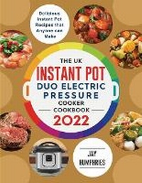 Abbildung von: The UK Instant Pot Duo Electric Pressure Cooker Cookbook 2022 - Elise Power