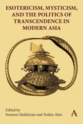 Cover: Esotericism, Mysticism, and the Politics of Transcendence in Modern Asia - Anthem Press