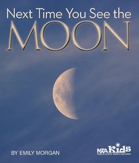 Enlarge image Cover: Next Time You See the Moon - NSTA Kids