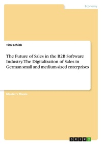 Abbildung von: The Future of Sales in the B2B Software Industry. The Digitalization of Sales in German small and medium-sized enterprises - GRIN Verlag