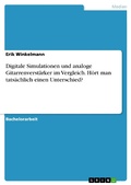 Cover: Digitale Simulationen und analoge Gitarrenverst&auml;rker im Vergleich. H&ouml;rt man tats&auml;chlich einen Unterschied? - GRIN Verlag