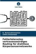 Cover: Fehlertolerantes vertrauenswuerdiges Routing fuer drahtlose Koerpersensornetzwerke - Verlag Unser Wissen