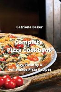 Abbildung von: Complete Pizza Cookbook - Catriona Baker