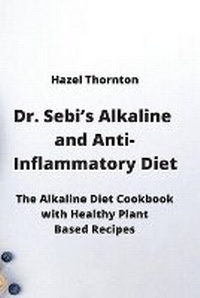Enlarge image Cover: Dr. Sebi's Alkaline and Anti-Inflammatory Diet - Hazel Thornton