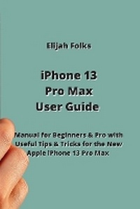 Abbildung von: iPhone 13 Pro Max User Guide - Elijah Folks