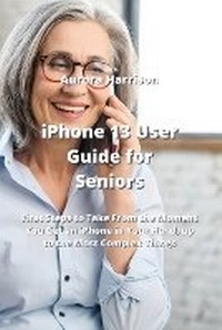 Abbildung von: iPhone 13 User Guide for Seniors - Aurora Harrison