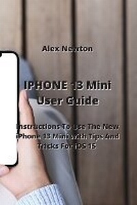 Abbildung von: IPHONE 13 Mini User Guide - Alex Newton
