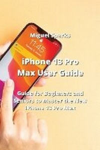 Abbildung von: iPhone 13 Pro Max User Guide - Miguel Sparks