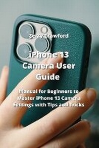 Abbildung von: iPhone 13 Camera User Guide - Zerry Crawford