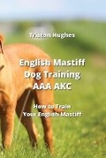 Cover: English Mastiff Dog Training AAA AKC - Tristan Hughes