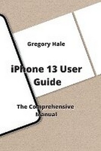 Enlarge image Cover: iPhone 13 User Guide - Gregory Hale