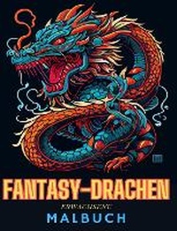 Abbildung von: Fantasy-Drachen-Malbuch fuer Erwachsene Lustige und einzigartige Drachenzeichnungen - Blurb Inc