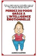 Cover: Perdez du Poids grace a l'Intelligence Emotionnelle - Blurb Inc