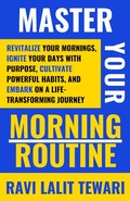 Cover: Master Your Morning Routine (Journey to Life Mastery Series, #1) - Ravi Lalit Tewari