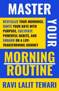 Enlarge image Cover: Master Your Morning Routine (Journey to Life Mastery Series, #1) - Ravi Lalit Tewari
