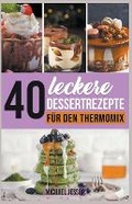 Cover: 40 Leckere Dessertrezepte fuer den Thermomix - Michael Jessop