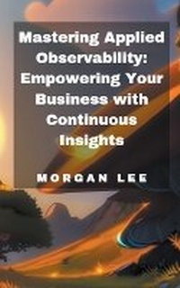 Enlarge image Cover: Mastering Applied Observability - Morgan Lee