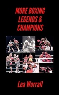 Cover: More Boxing Legends & Champions (A Journey Through Boxing History) - Lea Worrall