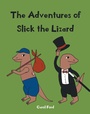 Cover: The Adventures of Slick The Lizard - Page Publishing, Inc.