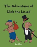 Cover: The Adventures of Slick The Lizard - Page Publishing, Inc.