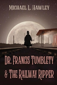 Enlarge image Cover: Dr. Francis Tumblety & The Railway Ripper - Sunbury Press, Inc.