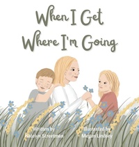 Enlarge image Cover: When I Get Where I'm Going - Katelyn Streetman
