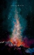 Cover: oh to exist - Solace Books