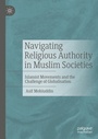 Cover: Navigating Religious Authority in Muslim Societies - Palgrave Macmillan