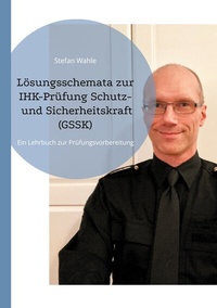 Abbildung von: Lösungsschemata zur IHK-Prüfung Schutz- und Sicherheitskraft (GSSK) - BoD - Books on Demand
