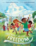 Cover: They Built Me for Freedom: The Story of Juneteenth and Houston's Emancipation Park - HarperCollins