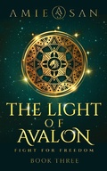Cover: The Light of Avalon - Fight for Freedom (The Light of Avalon Series, #3) - Amie San